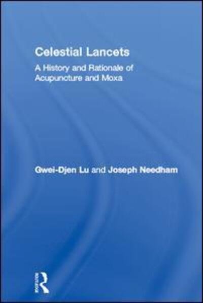 Cover for Gwei-Djen Lu · Celestial Lancets: A History and Rationale of Acupuncture and Moxa - Needham Research Institute Series (Gebundenes Buch) (2015)