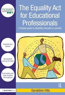 The Equality Act for Educational Professionals: A simple guide to disability inclusion in schools - nasen spotlight - Geraldine Hills - Books - Taylor & Francis Ltd - 9781138166165 - February 8, 2017