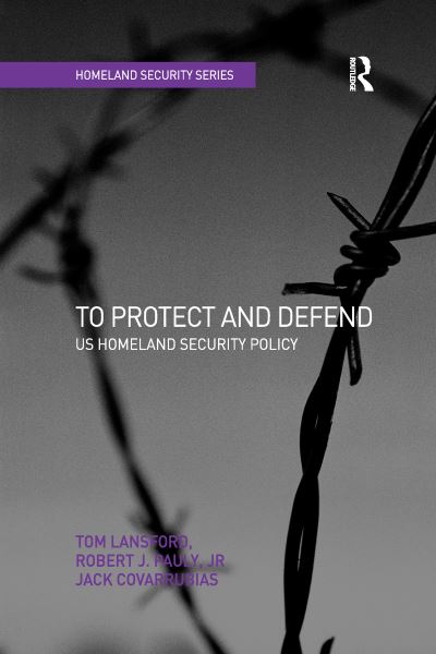 Cover for Tom Lansford · To Protect and Defend: US Homeland Security Policy - Homeland Security (Paperback Book) (2016)