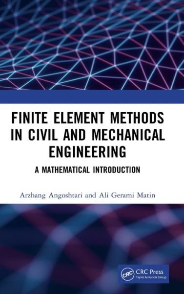 Cover for Arzhang Angoshtari · Finite Element Methods in Civil and Mechanical Engineering: A Mathematical Introduction (Innbunden bok) (2020)