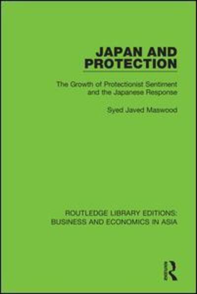 Cover for Syed Javed Maswood · Japan and Protection: The Growth of Protectionist Sentiment and the Japanese Response - Routledge Library Editions: Business and Economics in Asia (Paperback Book) (2020)