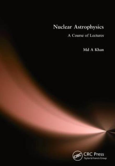 Cover for Md A. Khan · Nuclear Astrophysics: A Course of Lectures (Hardcover Book) (2018)