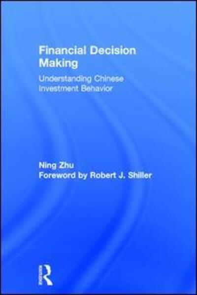 Cover for Zhu, Ning (Shanghai Advanced Institute of Finance, China) · Financial Decision Making: Understanding Chinese Investment Behavior (Hardcover Book) (2017)