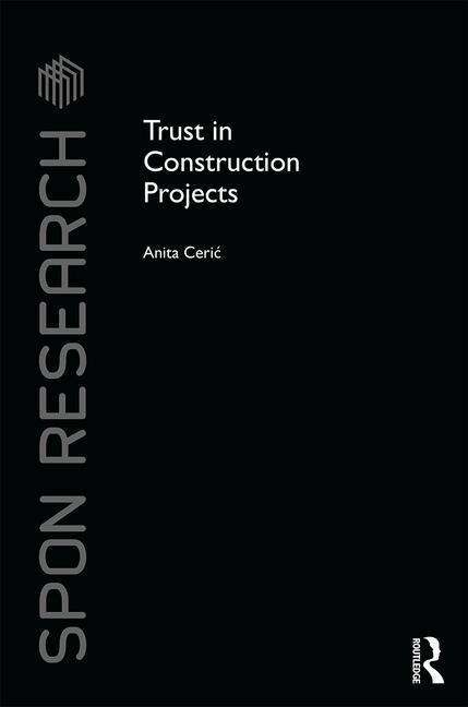 Cover for Ceric, Anita (University of Zagreb, Croatia) · Trust in Construction Projects - Spon Research (Hardcover Book) (2015)