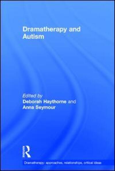 Cover for Haythorne, Deborah (Roundabout Dramatherapy, UK) · Dramatherapy and Autism - Dramatherapy (Hardcover Book) (2016)