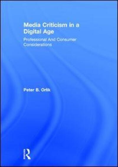Cover for Orlik, Peter B. (Central Michigan University) · Media Criticism in a Digital Age: Professional And Consumer Considerations (Hardcover bog) (2015)