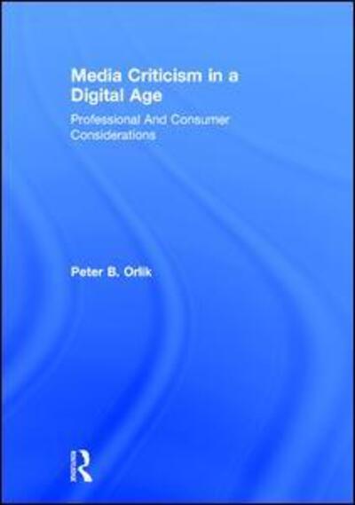 Cover for Orlik, Peter B. (Central Michigan University) · Media Criticism in a Digital Age: Professional And Consumer Considerations (Hardcover bog) (2015)