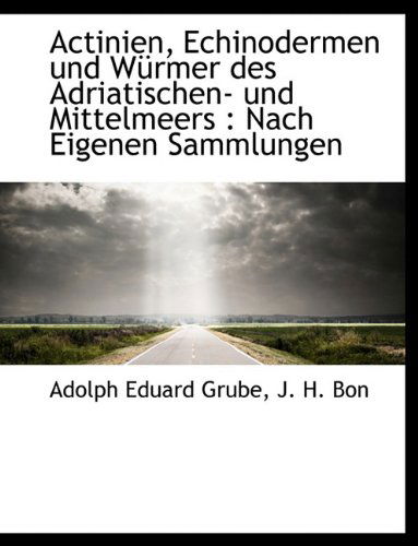 Cover for Adolph Eduard Grube · Actinien, Echinodermen Und Würmer Des Adriatischen- Und Mittelmeers: Nach Eigenen Sammlungen (Paperback Book) [German edition] (2010)