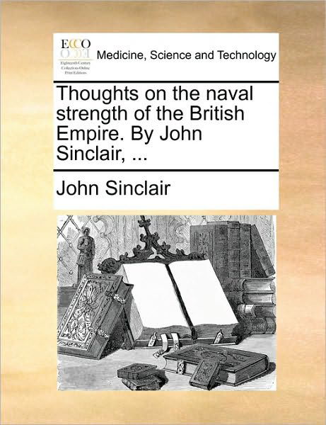 Cover for John Sinclair · Thoughts on the Naval Strength of the British Empire. by John Sinclair, ... (Paperback Book) (2010)
