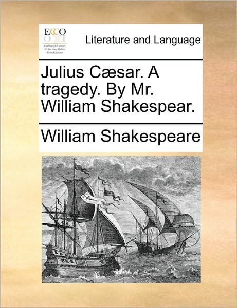 Cover for William Shakespeare · Julius Caesar. a Tragedy. by Mr. William Shakespear. (Pocketbok) (2010)