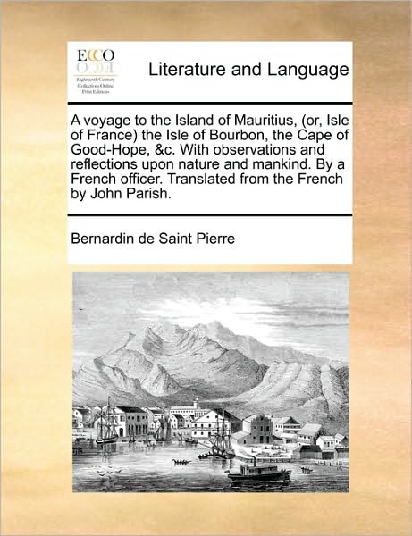 Cover for Bernadin De Saint-pierre · A Voyage to the Island of Mauritius, (Or, Isle of France the Isle of Bourbon, the Cape of Good-hope, &amp;c. with Observations and Reflections Upon Nature a (Paperback Book) (2010)