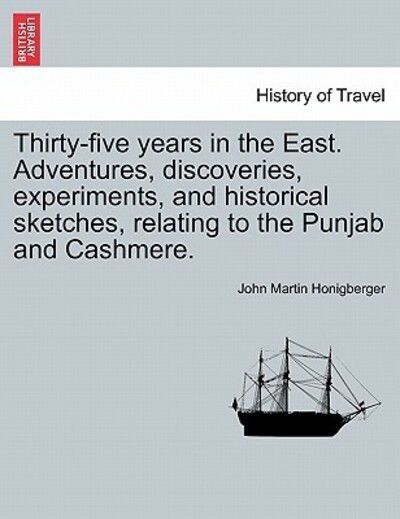 Cover for John Martin Honigberger · Thirty-five Years in the East. Adventures, Discoveries, Experiments, and Historical Sketches, Relating to the Punjab and Cashmere. (Paperback Book) (2011)