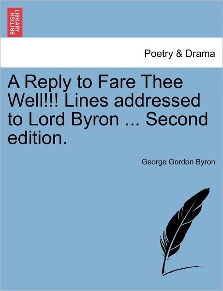 Cover for Byron, George Gordon, Lord · A Reply to Fare Thee Well!!! Lines Addressed to Lord Byron ... Second Edition. (Paperback Book) (2011)
