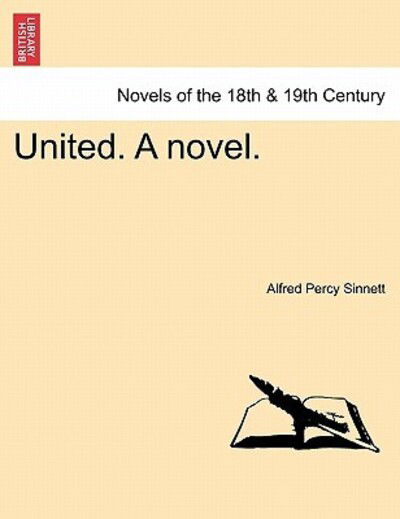 United. a Novel. - Alfred Percy Sinnett - Books - British Library, Historical Print Editio - 9781241154165 - March 14, 2011