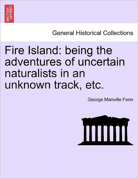 Cover for George Manville Fenn · Fire Island: Being the Adventures of Uncertain Naturalists in an Unknown Track, Etc. (Paperback Book) (2011)