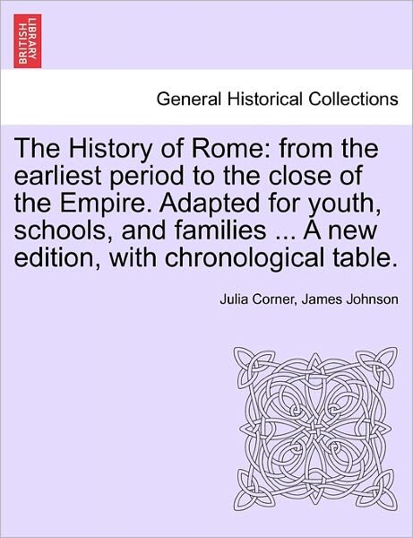 Cover for Julia Corner · The History of Rome: from the Earliest Period to the Close of the Empire. Adapted for Youth, Schools, and Families ... a New Edition, with (Taschenbuch) (2011)