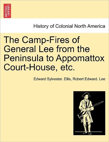 Cover for Edward Sylvester Ellis · The Camp-fires of General Lee from the Peninsula to Appomattox Court-house, Etc. (Paperback Bog) (2011)