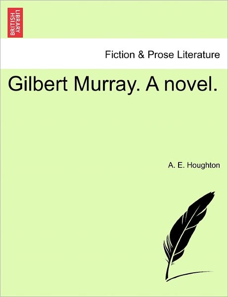 Cover for A E Houghton · Gilbert Murray. a Novel. (Paperback Book) (2011)