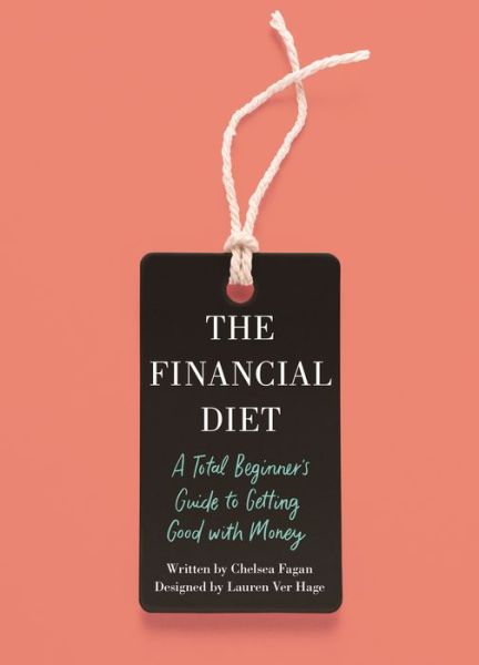 Cover for Chelsea Fagan · The Financial Diet: A Total Beginner's Guide to Getting Good with Money (Paperback Book) (2018)