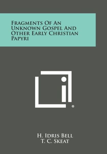 Fragments of an Unknown Gospel and Other Early Christian Papyri - H Idris Bell - Books - Literary Licensing, LLC - 9781258998165 - October 27, 2013