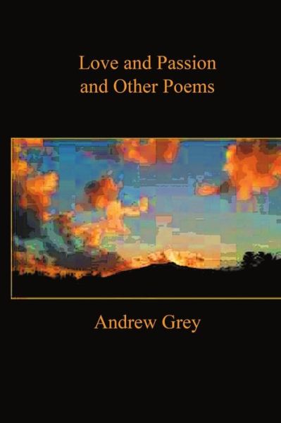 Cover for Andrew Grey · Love and Passion and Other Poems (Paperback Book) (2016)