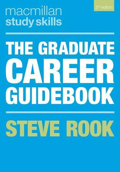 The Graduate Career Guidebook - Bloomsbury Study Skills - Steve Rook - Books - Bloomsbury Publishing PLC - 9781352005165 - April 17, 2019