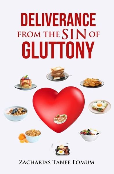 Deliverance From The Sin of Gluttony - Zacharias Tanee Fomum - Books - ZTF Books Online - 9781370359165 - October 27, 2020