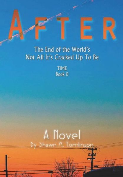 Cover for Shawn M Tomlinson · After The End of the World's Not All It's Cracked Up To Be (Inbunden Bok) (2018)