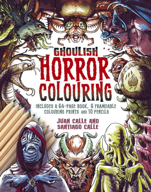 Ghoulish Horror Colouring Kit: Includes a 64-page book, 6 frameable colouring prints and 10 pencils - Arcturus Colouring Kits - Calle, Juan (Artist) - Books - Arcturus Publishing Ltd - 9781398856165 - November 30, 2025
