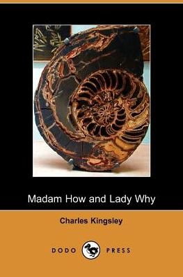 Madam How and Lady Why - Charles Kingsley - Livros - Dodo Press - 9781406500165 - 3 de outubro de 2005