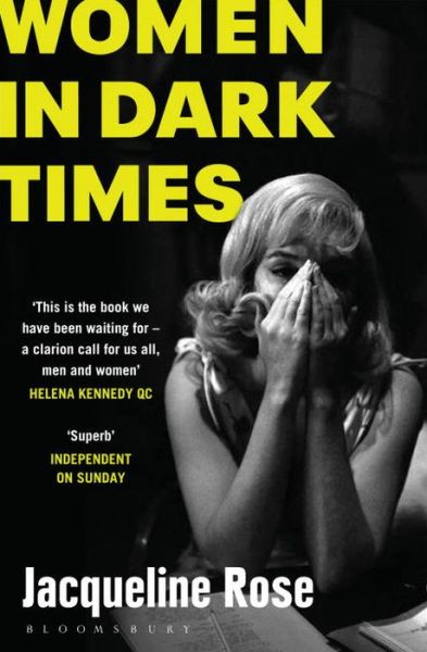 Women in Dark Times - Jacqueline Rose - Books - Bloomsbury Publishing PLC - 9781408845165 - September 10, 2015