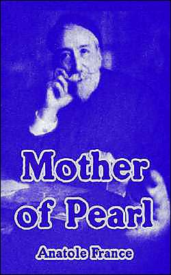 Mother of Pearl - Anatole France - Books - Fredonia Books (NL) - 9781410105165 - March 16, 2004