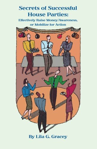 Cover for Lila G. Gracey · The Secrets of Successful House Parties: Effectively Raise Money / Awareness or Mobilize for Action (Paperback Bog) (2007)