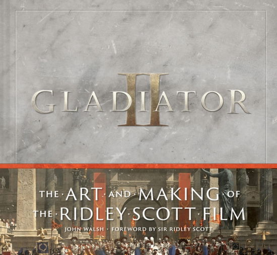 Cover for John Walsh · Gladiator II: The Art and Making of the Ridley Scott Film (Hardcover Book) (2025)