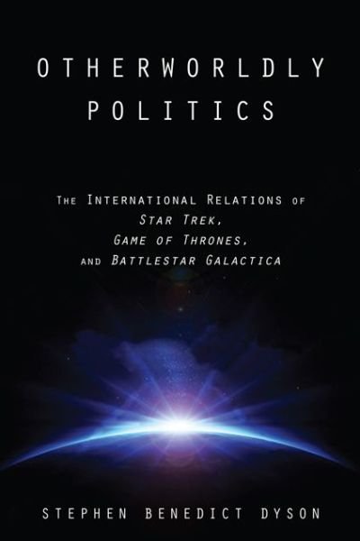 Cover for Dyson, Stephen Benedict (Associate Professor, University of Connecticut) · Otherworldly Politics: The International Relations of Star Trek, Game of Thrones, and Battlestar Galactica (Pocketbok) (2015)