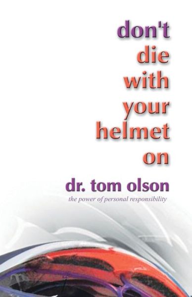 Cover for Dr. Tom Olson · Don't Die With Your Helmet On (Paperback Book) (2007)