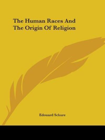 Cover for Edouard Schure · The Human Races and the Origin of Religion (Paperback Book) (2005)