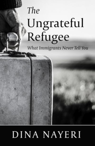 Cover for Dina Nayeri · Ungrateful Refugee What Immigrants Never Tell You (Buch) (2020)