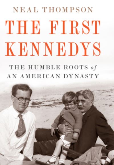 Cover for Neal Thompson · The First Kennedys (Hardcover Book) (2022)