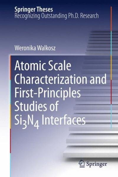 Cover for Weronika Walkosz · Atomic Scale Characterization and First-Principles Studies of Si3N4 Interfaces - Springer Theses (Hardcover bog) [2011 edition] (2011)