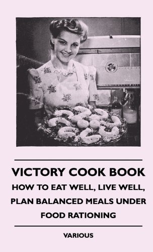 Cover for Victory Cook Book - How to Eat Well, Live Well, Plan Balanced Meals Under Food Rationing (Hardcover Book) (2010)