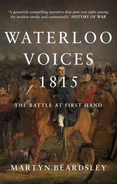 Waterloo Voices 1815: The Battle at First Hand - Martyn Beardsley - Livros - Amberley Publishing - 9781445660165 - 15 de setembro de 2017