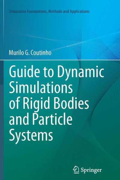 Cover for Murilo Coutinho · Guide to Dynamic Simulations of Rigid Bodies and Particle Systems - Simulation Foundations, Methods and Applications (Paperback Book) (2014)