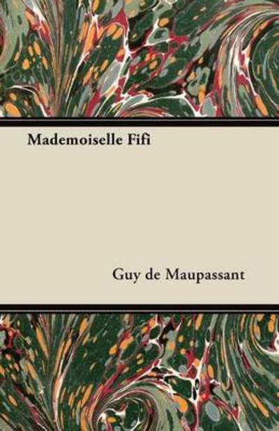 Mademoiselle Fifi - Guy De Maupassant - Books - Baker Press - 9781447468165 - November 30, 2012
