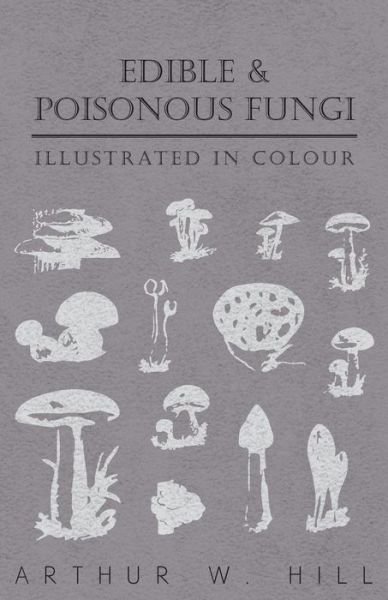 Cover for Arthur W Hill · Edible and Poisonous Fungi - Illustrated in Colour (Paperback Book) (2012)