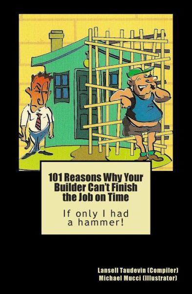 Cover for Lansell Taudevin · 101 Reasons Why Your Builder Can't Finish the Job on Time: if Only I Had a Hammer! (Paperback Bog) (2009)