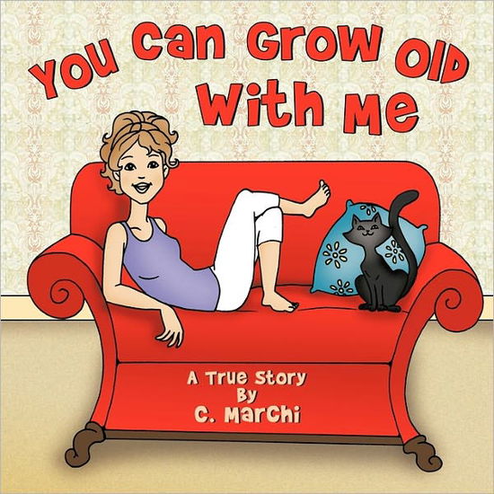 Cover for C Marchi · You Can Grow Old with Me: a True Story (Paperback Book) (2011)