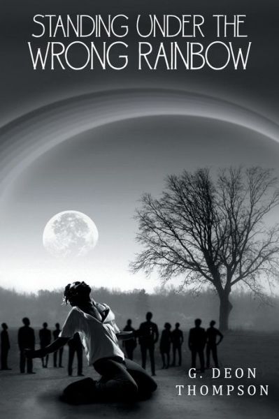 Cover for G.  Deon Thompson · Standing Under the Wrong Rainbow (Paperback Book) (2014)