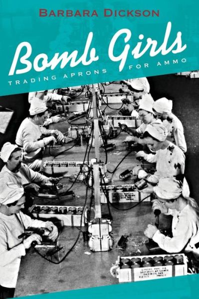 Cover for Barbara Dickson · Bomb Girls: Trading Aprons for Ammo (Taschenbuch) (2015)