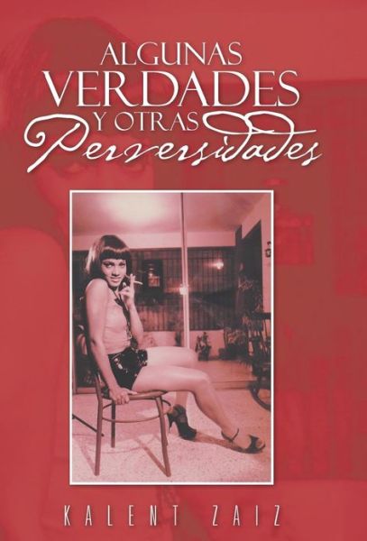 Cover for Kalent Zaiz · Algunas Verdades Y Otras Perversidades (Inbunden Bok) [Spanish edition] (2013)